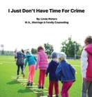 I Don't Have Time For Crime By Linda Waters Cover Image