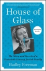 House of Glass: The Story and Secrets of a Twentieth-Century Jewish Family By Hadley Freeman Cover Image