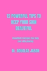 12 Powerful Tips to Keep Your Skin Beautiful: Classified strategies that help your skin glowing By Douglas Jason Cover Image