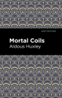 Mortal Coils By Aldous Huxley, Mint Editions (Contribution by) Cover Image