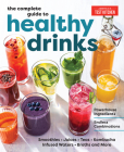 The Complete Guide to Healthy Drinks: Powerhouse Ingredients, Endless Combinations Cover Image