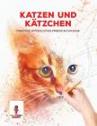 Katzen und Kätzchen: Stress Entlastende Katzen Färbung Buchausgab By Coloring Bandit Cover Image