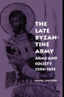 The Late Byzantine Army: Arms and Society, 124-1453 (Middle Ages) By Mark C. Bartusis Cover Image