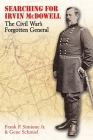 Searching for Irvin McDowell: The Civil War's Forgotten General By Frank P. Simione, Gene Schmiel Cover Image