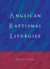 Anglican Baptismal Liturgies By Phillip Tovey Cover Image