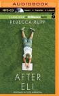 After Eli By Rebecca Rupp, Todd Haberkorn (Read by) Cover Image