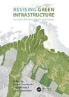 Revising Green Infrastructure: Concepts Between Nature and Design By Daniel Czechowski (Editor), Thomas Hauck (Editor), Georg Hausladen (Editor) Cover Image