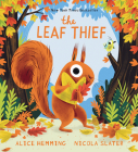The Leaf Thief (A Squirrel & Bird Book) By Alice Hemming, Nicola Slater (Illustrator) Cover Image