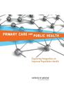 Primary Care and Public Health: Exploring Integration to Improve Population Health By Institute of Medicine, Board on Population Health and Public He, Committee on Integrating Primary Care an Cover Image