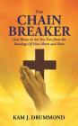 The Chain Breaker: God Wants to Set You Free from the Bondage Of Your Hurts and Pain By Kam J. Drummond Cover Image