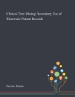 Clinical Text Mining: Secondary Use of Electronic Patient Records By Hercules Dalianis (Created by) Cover Image