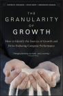The Granularity of Growth: How to Identify the Sources of Growth and Drive Enduring Company Performance By Patrick Viguerie, Sven Smit, Mehrdad Baghai Cover Image