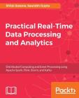 Practical Real-time Data Processing and Analytics By Shilpi Saxena, Saurabh Gupta Cover Image