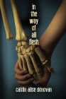 In the Way of All Flesh By Caitlin Alise Donovan Cover Image