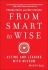 From Smart to Wise: Acting and Leading with Wisdom By Prasad Kaipa, Navi Radjou Cover Image