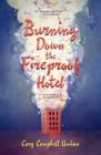 Burning Down the Fireproof Hotel: An Invitation to the Beautiful Life By Cary Campbell Umhau Cover Image