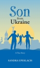 Son from Ukraine: A True Story By Sandra Upeslacis Cover Image