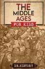 The Middle Ages: The Surprising History of the Middle Ages for Kids Cover Image