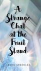 A Strange Chat at the Fruit Stand By Lesha Greenlea Cover Image