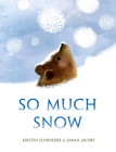 So Much Snow By Kristen Schroeder, Sarah Jacoby (Illustrator) Cover Image
