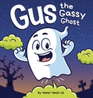 Gus the Gassy Ghost: A Funny Rhyming Halloween Story Picture Book for Kids and Adults About a Farting Ghost, Early Reader Cover Image