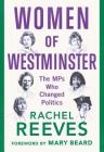 Women of Westminster: The Mps Who Changed Politics By Rachel Reeves Cover Image