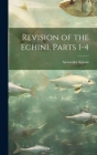 Revision of the Echini, Parts 1-4 By Alexander Agassiz Cover Image