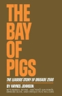 The Bay of Pigs: The Leaders' Story of Brigade 2506 By Haynes Johnson Cover Image