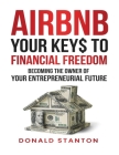 Airbnb Your Key$ To Financial Freedom: Becoming the owner of your entrepreneurial future Cover Image