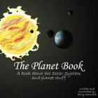 The Planet Book: A book about the Solar System and planet stuff By Billy Newcomb Cover Image
