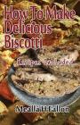 How To Make Delicious Biscotti: Recipes Included By Mealla H. Fallon Cover Image