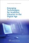 Emerging Technologies for Academic Libraries in the Digital Age (Chandos Information Professional) Cover Image