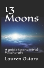 13 Moons: A guide to ancestral Witchcraft By Lauren Ostara Cover Image