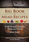 Big Book of Mead Recipes: Over 60 Recipes from Every Mead Style By Robert D. Ratliff, Vicky Rowe (Editor) Cover Image