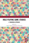 Role-Playing Game Studies: Transmedia Foundations By Sebastian Deterding (Editor), José Zagal (Editor) Cover Image