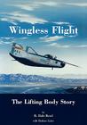 Wingless Flight: The Lifting Body Story (NASA History Series SP-4220) By Dale R. Reed, Darlene Lister, Chuck Yeager (Foreword by) Cover Image