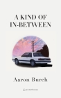 A Kind of In-Between By Aaron Burch Cover Image
