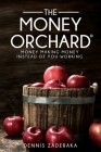 The Money Orchard: Money Making Money Instead of You Working By Dennis Zaderaka Cover Image