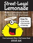 Street-Legal Lemonade: Create an Awesome Lemonade Stand that Won't Get Shut Down By Steve Sue Cover Image