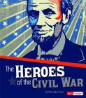 Heroes of the Civil War (Story of the Civil War) Cover Image