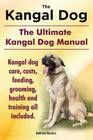 Kangal Dog. the Ultimate Kangal Dog Manual. Kangal Dog Care, Costs, Feeding, Grooming, Health and Training All Included. Cover Image