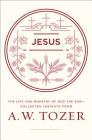 Jesus: The Life and Ministry of God the Son--Collected Insights from A. W. Tozer By A. W. Tozer Cover Image