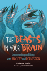 The Beasts in Your Brain: Understanding and Living with Anxiety and Depression Cover Image