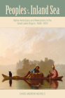 Peoples of the Inland Sea: Native Americans and Newcomers in the Great Lakes Region, 1600–1870 (New Approaches to Midwestern History) By David Andrew Nichols Cover Image