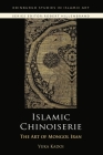 Islamic Chinoiserie: The Art of Mongol Iran (Edinburgh Studies in Islamic Art) By Yuka Kadoi Cover Image