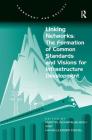 Linking Networks: The Formation of Common Standards and Visions for Infrastructure Development (Transport and Society) By Hans-Liudger Dienel, Martin Schiefelbusch (Editor) Cover Image