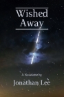 Wished Away By Jonathan Lee Cover Image