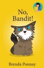 No, Bandit! By Brenda Ponnay, Brenda Ponnay (Illustrator) Cover Image