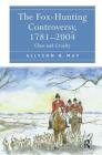 The Fox-Hunting Controversy, 1781-2004: Class and Cruelty By Allyson N. May Cover Image