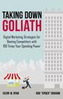 Taking Down Goliath: Digital Marketing Strategies for Beating Competitors with 100 Times Your Spending Power Cover Image